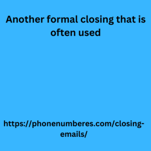 Another formal closing that is often used