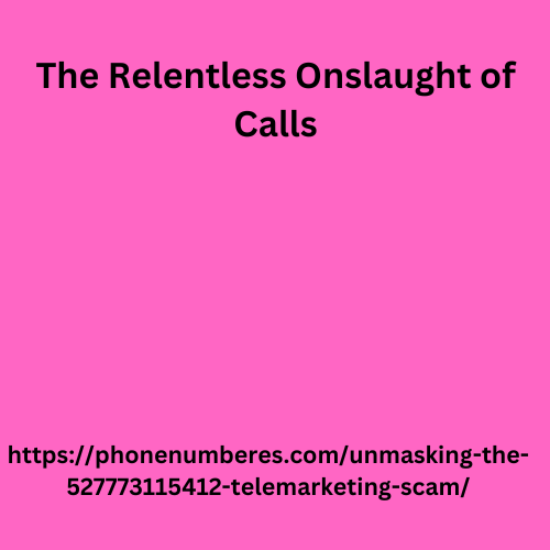 The Relentless Onslaught of Calls